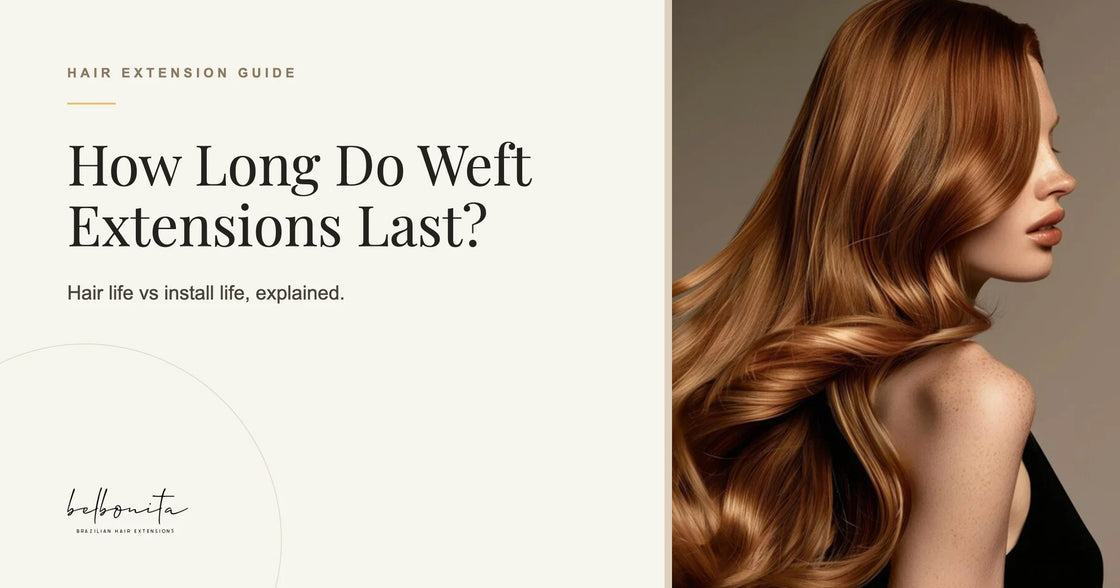 How long do weft extensions last? BelBonita Hair Extension Guide